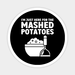I'm Just Here For The Mashed Potatoes Magnet